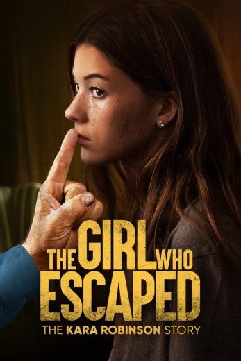 The Girl Who Escaped: The Kara Robinson Story The Girl Who Escaped: The Kara Robinson Story